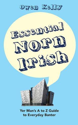Essential Norn Irish: Yer Man's A to Z Guide to Everyday Banter