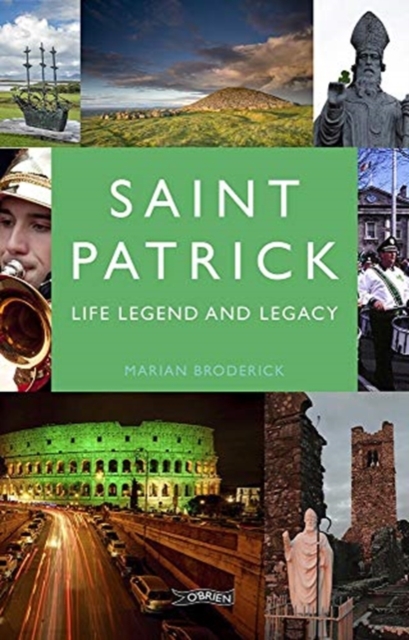 Saint Patrick : Life, Legend and Legacy