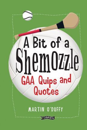 A Bit Of A Shemozzle : GAA Quips & Quotes