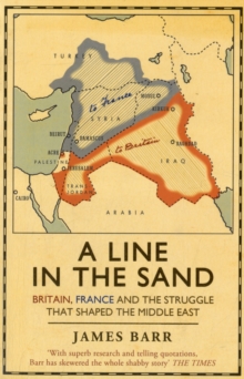 A Line in the Sand : Britain, France and the struggle that shaped the Middle East