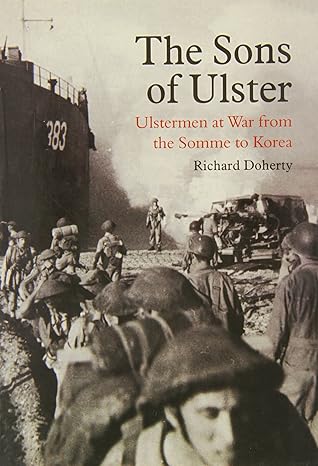 The Sons of Ulster : Ulstermen at War from the Somme to Korea (Hardback)