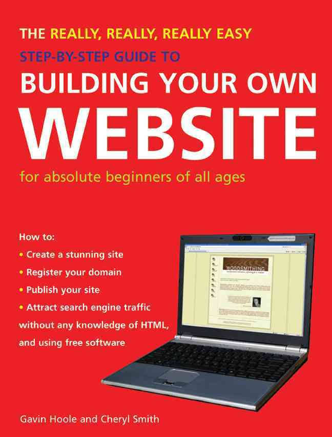 The Really, Really, Really Easy Step-by-Step Guide to Building Your Own Website: For Absolute Beginners of All Ages