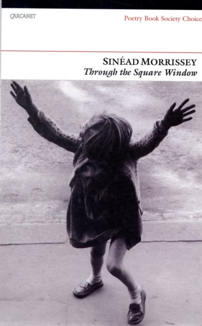 Sinéad Morrissey : Through The Square Window (Poetry)