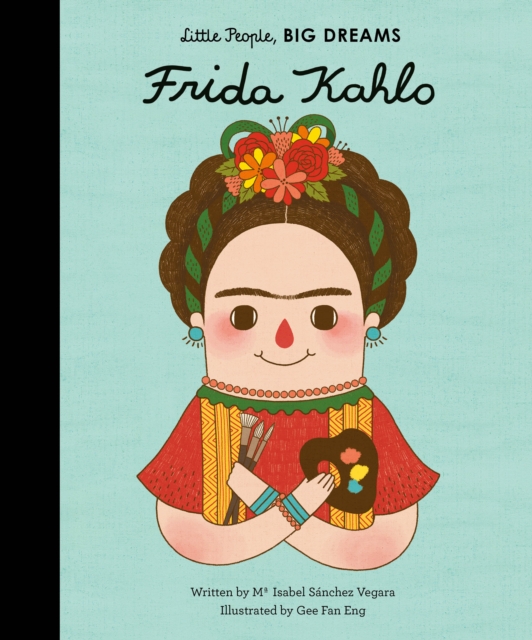Frida Kahlo (Little People, Big Dreams Volume 2)