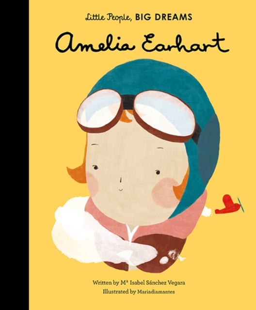 Amelia Earhart (Little People, Big Dreams Volume 3)
