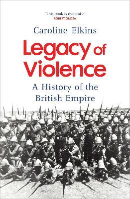 Legacy of Violence : A History of the British Empire