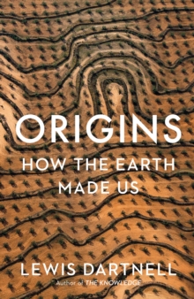 Origins : How The Earth Made Us