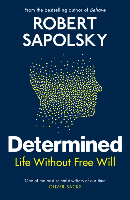 Determined : Life Without Free Will