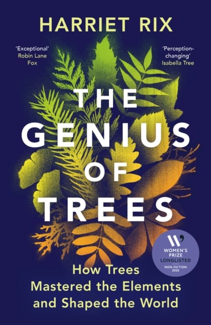 The Genius of Trees : How trees mastered the elements and shaped the world