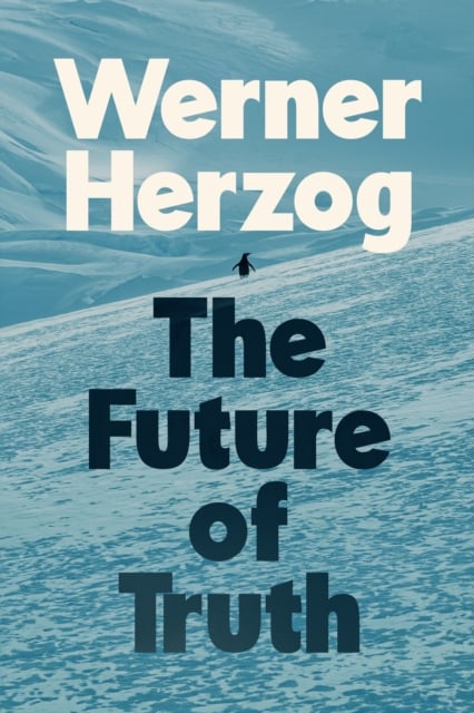 Werner Herzog : The Future of Truth