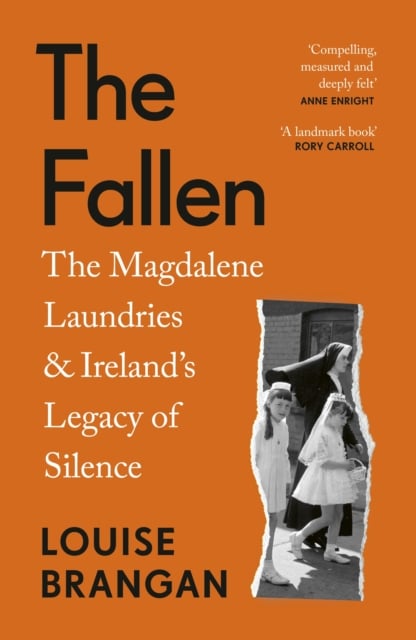 The Fallen : The Magdalene Laundries and Ireland's Legacy of Silence