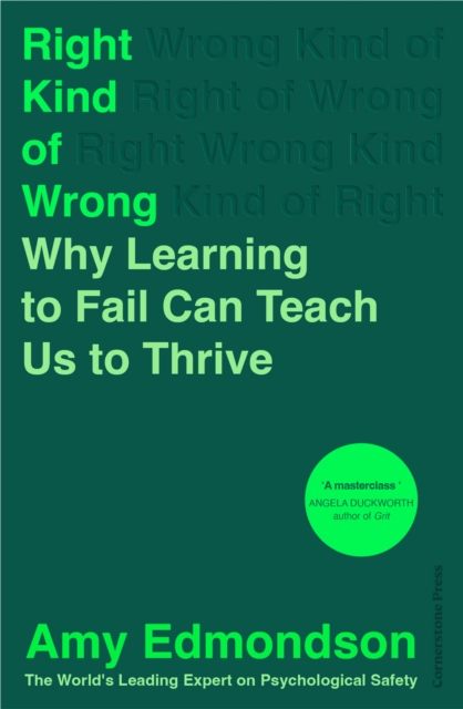 Right Kind of Wrong : Why Learning to Fail Can Teach Us to Thrive (Hardback)