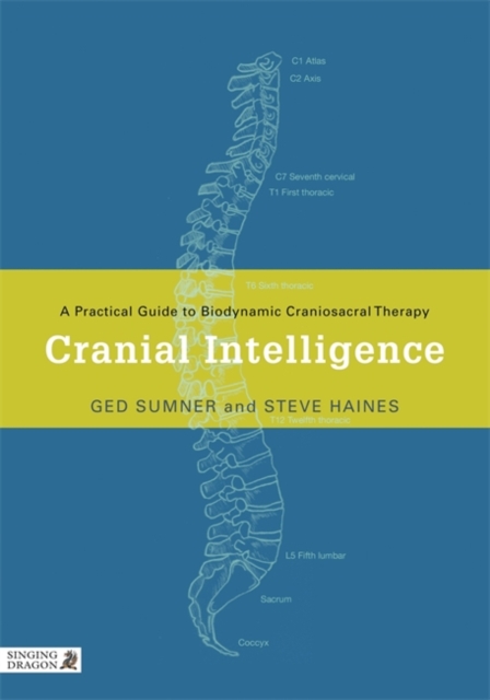 Cranial Intelligence : A Practical Guide to Biodynamic Craniosacral Therapy