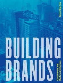 Building Brands : Corporations and Modern Architecture
