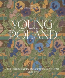 Young Poland : The Polish Arts and Crafts Movement, 1890-1918