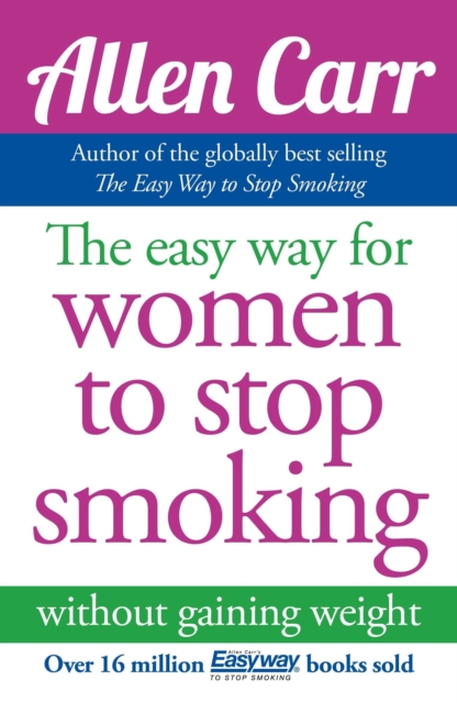 Allen Carr: The Easy Way for Women to Stop Smoking
