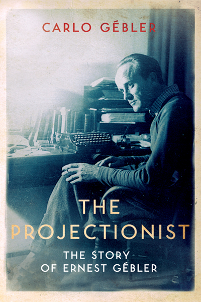 The Projectionist: The Story of Ernest Gébler