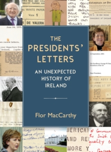 The Presidents' Letters : An Unexpected History of Ireland