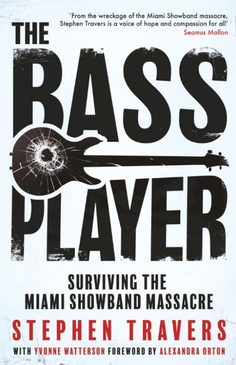 The Bass Player : Surviving the Miami Showband Massacre