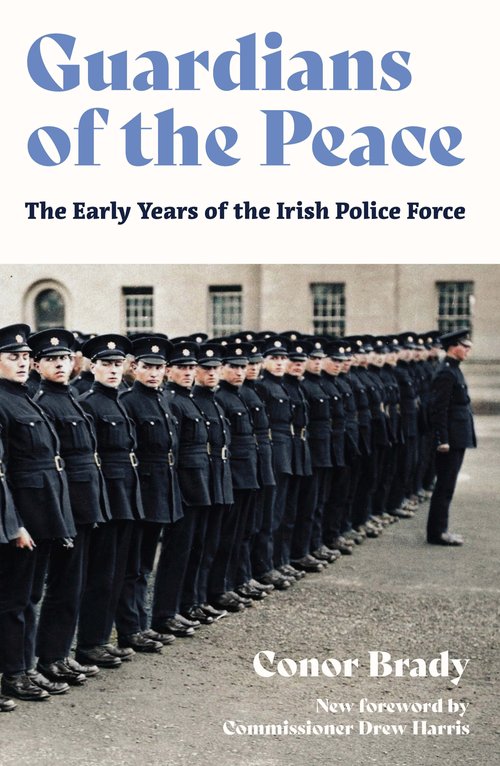 Guardians of the Peace: The Early Years of the Irish Police Force