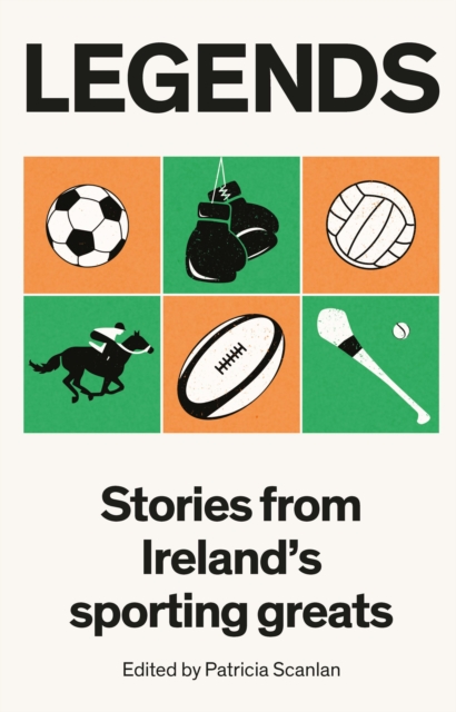 Legends : Stories from Ireland's Sporting Greats (Open Door)