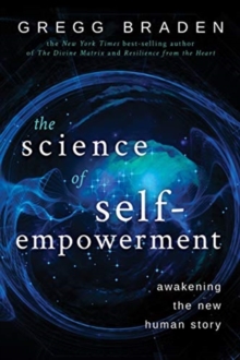 The Science of Self-Empowerment : Awakening the New Human Story