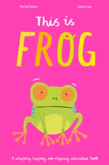 This is Frog : A whopping, hopping, non-stopping interactive book