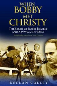 When Bobby Met Christy: The Story of Bobby Beasley and a Wayward Horse