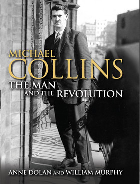 Michael Collins: The Man and the Revolution (Hardback)