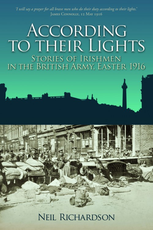 According to their Lights: Stories of Irishmen in the British Army, Easter 1916
