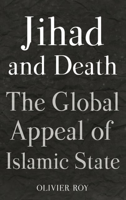The Jihad and Death : The Global Appeal of Islamic State (Hardback)