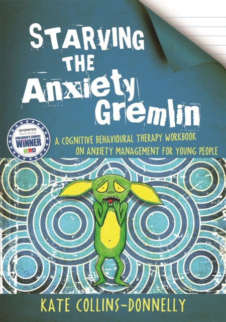 Starving the Anxiety Gremlin : A Cognitive Behavioural Therapy Workbook on Anxiety Management for Young People