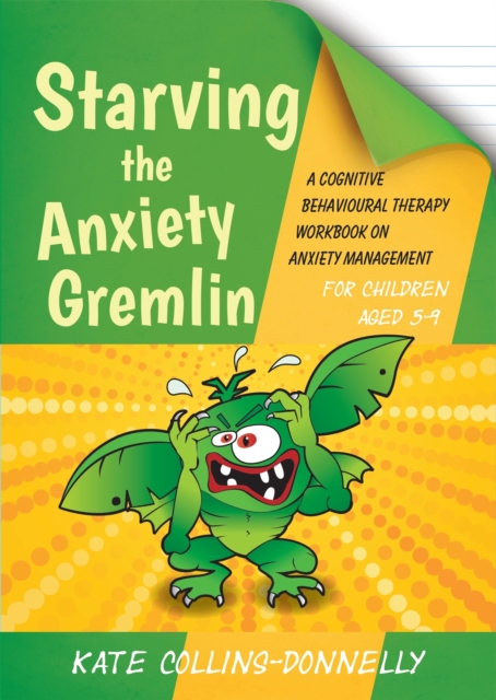 Starving the Anxiety Gremlin for Children Aged 5-9 : A Cognitive Behavioural Therapy Workbook on Anxiety Management