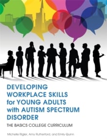 Developing Workplace Skills for Young Adults with Autism Spectrum Disorder (The Basics College Curriculum)