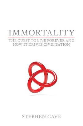 Immortality The Quest To Live Forever and How It Drives Civilisation