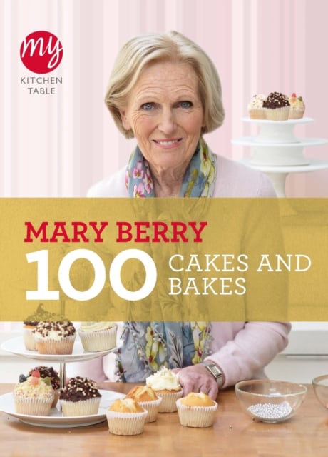 Mary Berry : My Kitchen Table: 100 Cakes and Bakes
