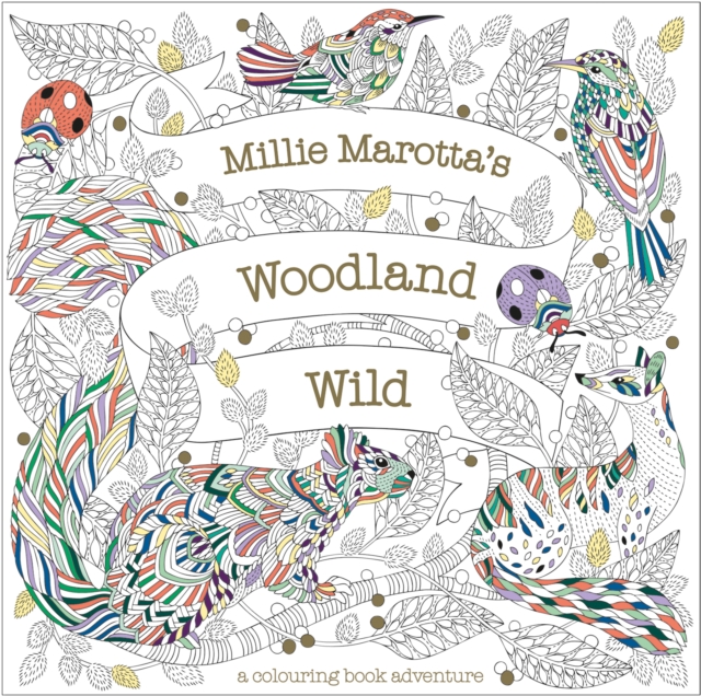 Millie Marotta's Woodland Wild: A Colouring Book Adventure 