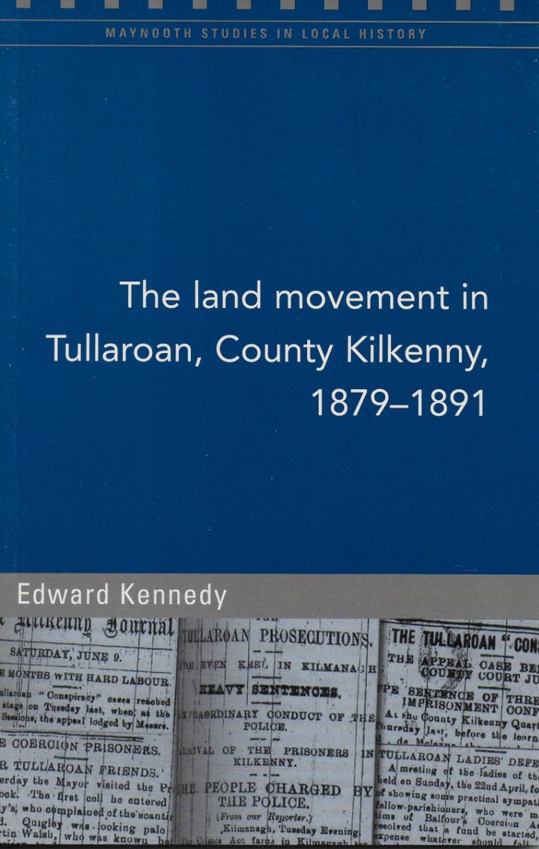The Land Movement in Tullaroan, County Kilkenny, 1879-91 (Maynooth Studies in Local History)