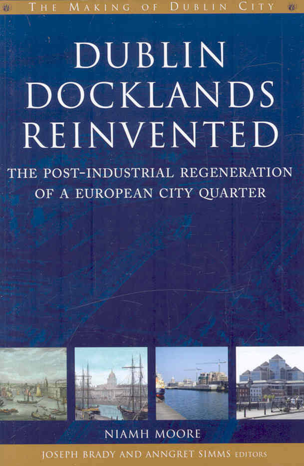 Dublin Docklands Reinvented: The Post-industrial Regeneration of a European City Quarter