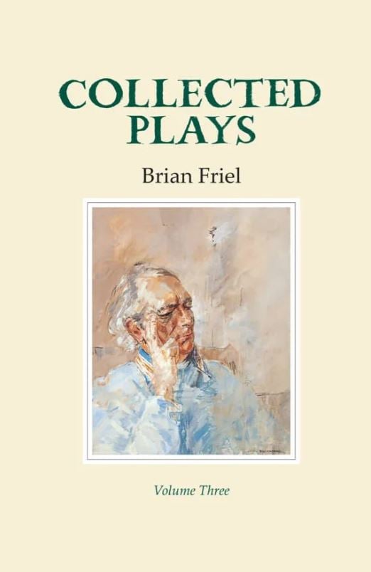 Brian Friel : Collected Plays (Volume 3)
