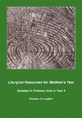 Liturgical Resources for Matthew's Year : Sundays in Ordinary Time in Year A