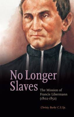 No Longer Slaves: The Mission of Francis Libermann (1802-1852)