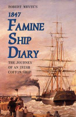 Robert Whyte's 1847 Famine Ship Diary: The Journey of an Irish Coffin Ship