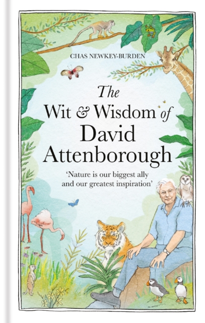 The Wit and Wisdom of David Attenborough : A celebration of our favourite naturalist