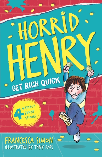 Get Rich Quick: Horrid Henry (4 Wickedly Funny Stories Book 5)