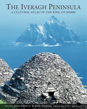 The Iveragh Peninsula : A Cultural Atlas of the Ring of Kerry (Hardback)