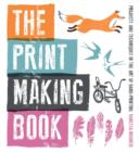 The Print Making Book : Projects and Techniques in the Art of Hand-printing