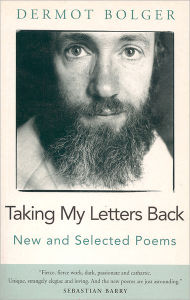 Dermot Bolger: Taking My Letters Back - New & Selected Poems