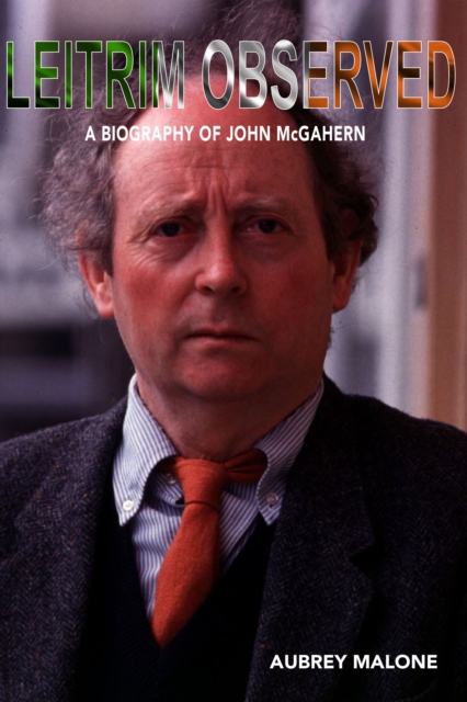 Leitrim Observed : A Biography of John McGahern (Hardback)