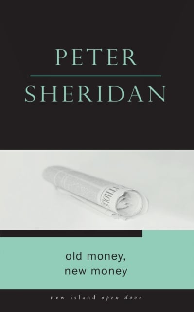 Peter Sheridan : Old Money, New Money (Open Door Series)